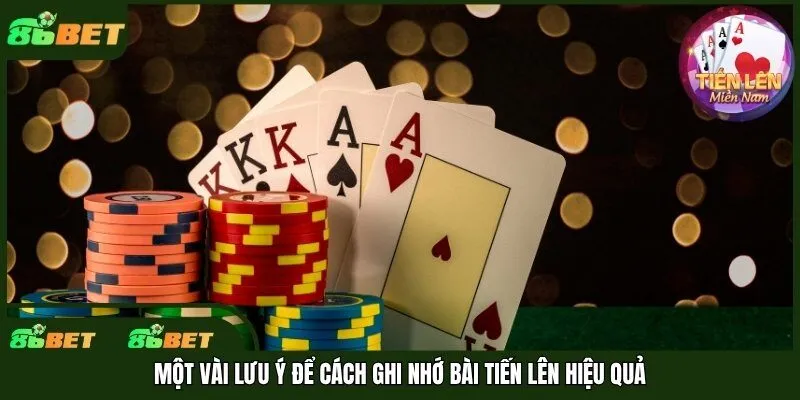 Một vài lưu ý để cách ghi nhớ bài tiến lên hiệu quả