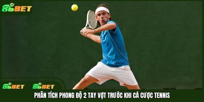 Phân tích phong độ 2 tay vợt trước khi cá cược tennis